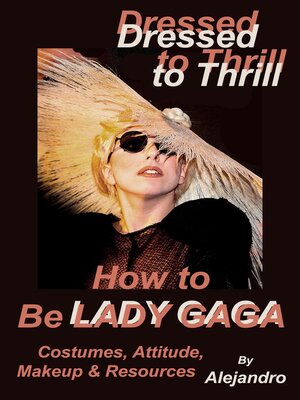 cover image of Dressed to Thrill How to Be Lady Gaga